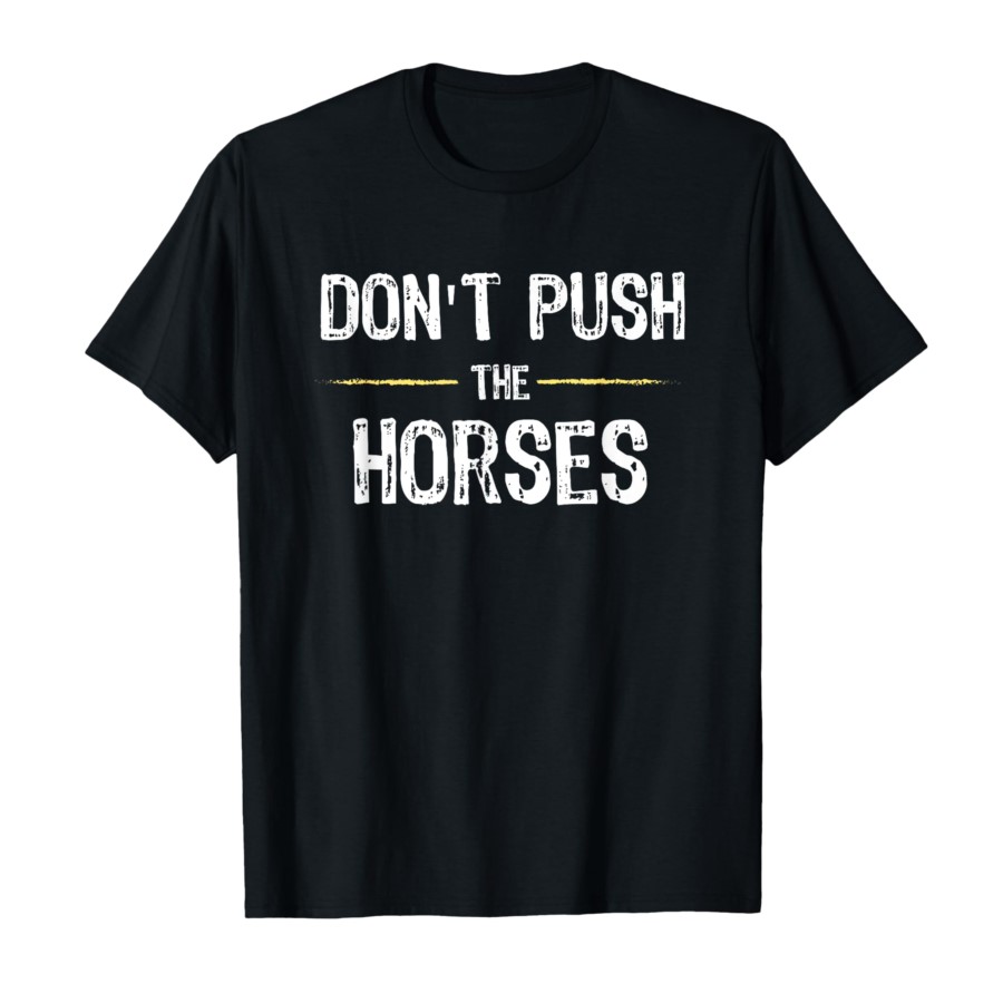 Don’t Push The Horses – Funny  – Summer Clothing Quotes recenzja i cena