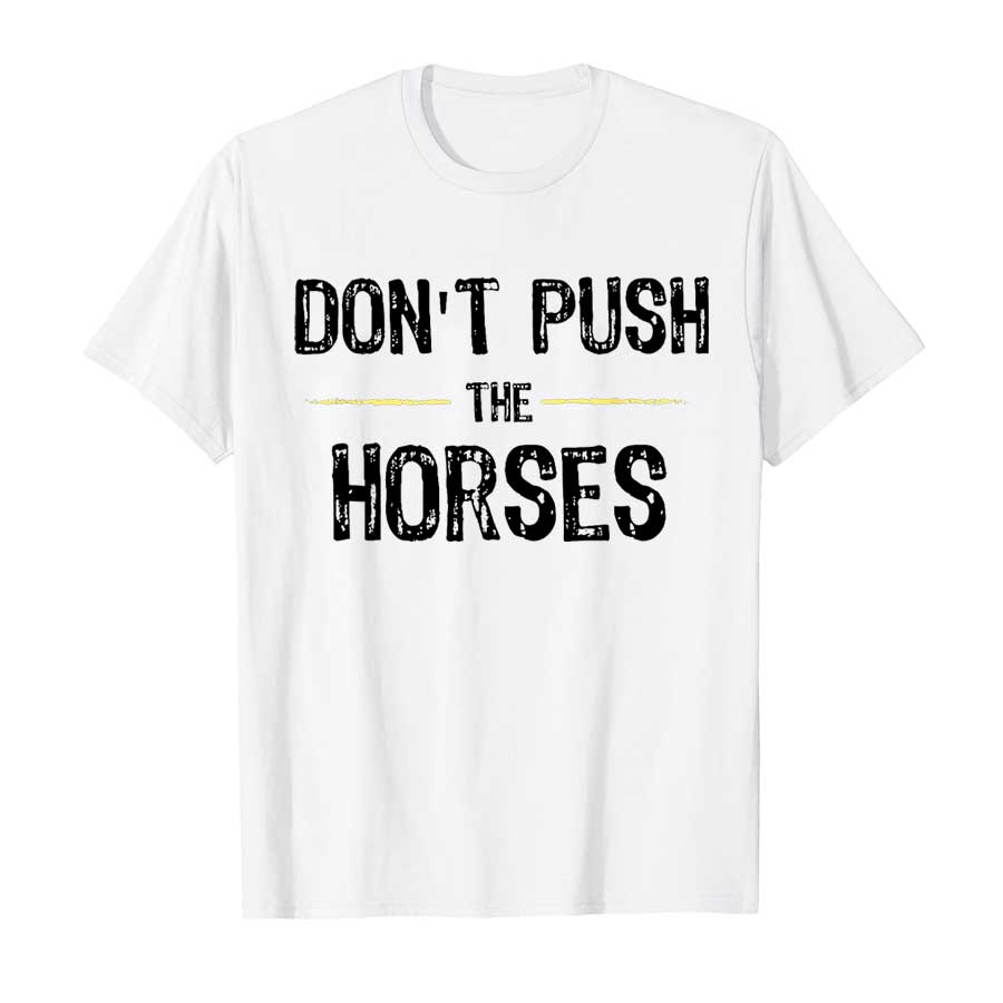 Don’t Push The Horses – Funny  – Summer Clothing Quotes recenzja i cena